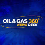 Oil and Gas 360 News Desk