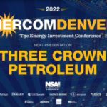 Exclusive: Three Crown Petroleum at EnerCom Denver-The Energy Investment Conference®- oil and gas 360