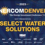 Exclusive: Select Water Solutions at the 2023 EnerCom Denver-The Energy Investment Conference- oil and gas 360