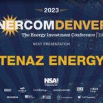 Exclusive: Tenaz Energy at the 2023 EnerCom Denver-The Energy Investment Conference- oil and gas 360