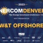 Exclusive: W & T Offshore at the 2023 EnerCom Denver-The Energy Investment Conference- oil and gas 360