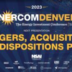 Exclusive: Mergers, Acquisitions and Dispositions Panel at the 2023 EnerCom Denver-The Energy Investment Conference- oil and gas 360